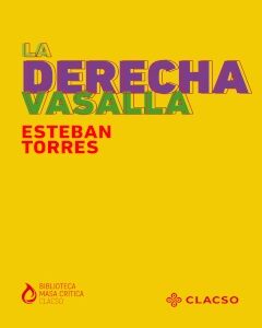 La derecha vasalla. La trama invisible del poder latinoamericano