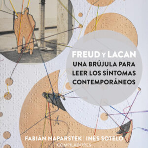 Freud y Lacan: una brújula para leer los síntomas contemporáneos