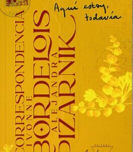 Aquí estoy todavía. Correspondencia Ivonne Bordelois - Alejandra Pizarnik