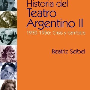 Historia del teatro argentino. Vol 2. 1930-1956: Crisis y cambios