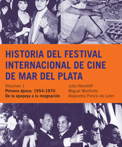 Historia del Festival Internacional (Vol 1) de Cine de Mar del Plata. (Primera época: 1954-1970)