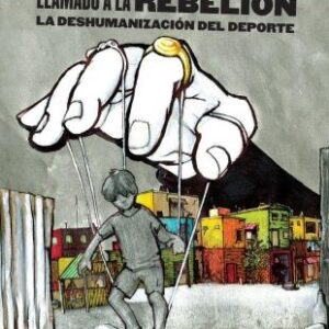 Fútbol: Llamado a la rebelión. La deshumanización del deporte