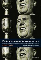 Perón y los medios de comunicación. La conflictiva relación de los gobiernos justicialistas con la prensa (1943-2011)