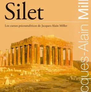 Silet. Los cursos psicoanalíticos de Jacques Alan Miller.