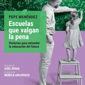 _Escuelas que valgan la pena. Cómo liderar procesos de cambio en la escuela