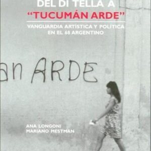 Del Di Tella a "Tucuman arde".  Vanguardia artística y política en el 68 argentino