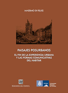 Paisajes posurbanos. El fin de la experiencia urbana y las formas comunicativas del habitar