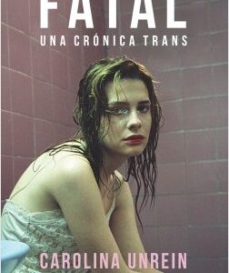 Fatal. Una crónica trans