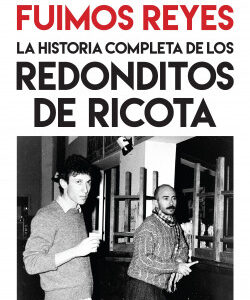 _Fuimos Reyes. La historia completa de Los redonditos de ricota