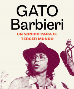 Gato Barbieri. Un sonido para el tercer mundo