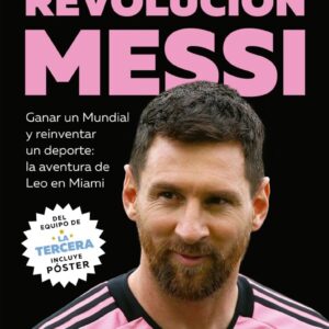 Revolución Messi. Ganar un Mundial y reinventar un deporte: la aventura de Leo en Miami.