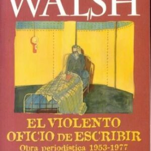El violento oficio de escribir (obra periodística)