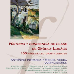 Historia y conciencia de clase de György Lukács: 100 años de lecturas y debates
