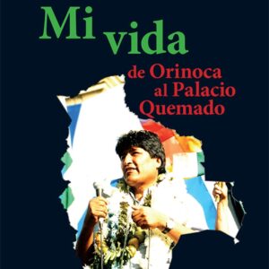 Mi vida: de Orinoca al Palacio Quemado