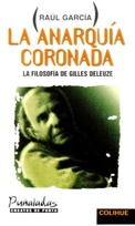 La anarquía coronada. La filosofía de Gilles Deleuze