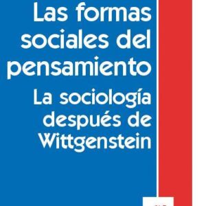 Las formas sociales del pensamiento. La sociología después de Wittgenstein
