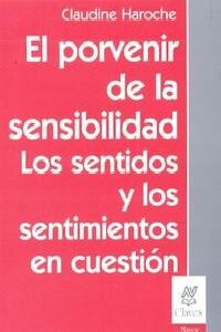 El porvenir de la sensibilidad. Los sentidos y los sentimientos en cuestión