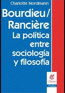 Bourdieu / Rancière. La política entre sociología y filosofía