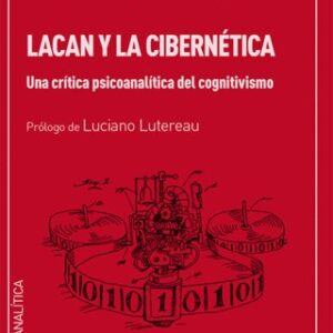 Lacan y la cibernética. Una crítica psicoanalítica del cognitivismo