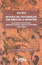 Retazos del psicoanálisis con niños en la Argentina. Creaciones institucionales, biografías mínimas y algunas curiosidades. 1940-1969