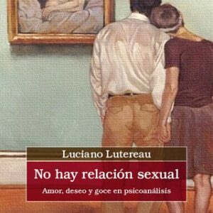 No hay relación sexual. Amor, deseo y goce en psicoanálisis