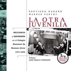 La otra Juvenilia. Militancia y represión en el Colegio Nacional de Buenos Aires 1971-1986