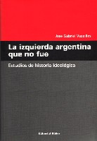 La izquierda argentina que no fue. Estudios de historia ideológica