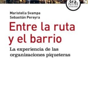 Entre la ruta y el barrio. La experiencia de las organizaciones piqueteras