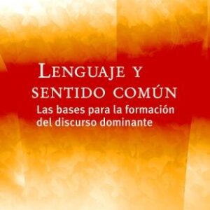 Lenguaje y sentido común. Las bases para la formación del discurso dominante