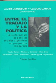 Entre el trabajo y la política. Las reformas de las políticas sociales argentinas en perspectiva comparada