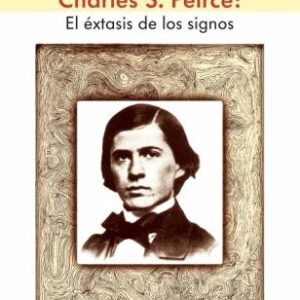 Charles S. Peirce. El éxtasis de los signos