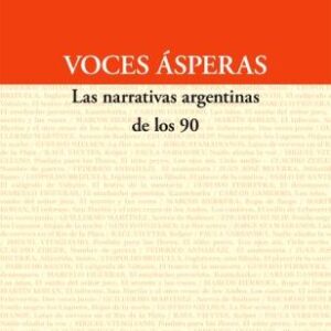 Voces ásperas. Las narrativas argentinas de los 90