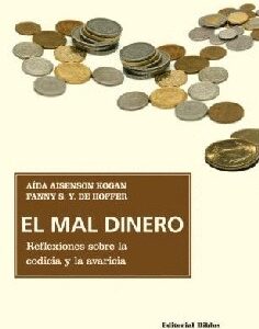 El mal dinero. Reflexiones sobre la codicia y la avaricia