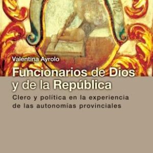 Funcionarios de Dios y de la República. Clero y política en la experiencia de las autonomías provinciales