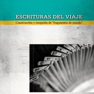 Escrituras del viaje. Construcción y recepción de 'fragmentos de mundo'