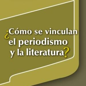 ¿Cómo se vinculan el periodismo y la literatura?