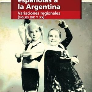 Migraciones españolas a la Argentina. Variaciones regionales (siglos XIX y XX)