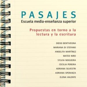 Pasajes: escuela media -enseñanza superior. Propuestas en torno a la lectura y la escritura