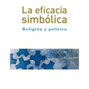 _La eficacia simbólica. Religión y política