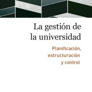 La gestión de la universidad. Planificación, estructuración y control