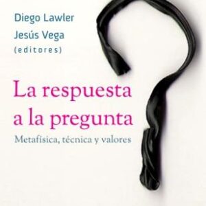 La respuesta a la pregunta. Metafísica, técnica y valores