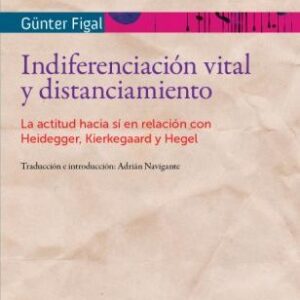 _Indiferenciación vital y distanciamiento. La actitud hacia sí en la relación con Heidegger, Kierkegaard y Hegel