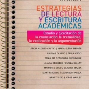 Estrategias de lectura y escritura académicas. Estudio y ejercitación de la enunciación, la textualidad, la explicación y la argumentación