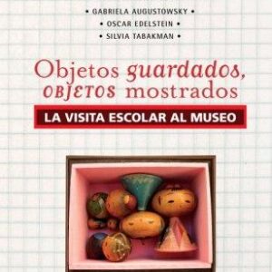 Objetos guardados, objetos mostrados. La visita escolar al museo