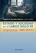 Estado y sociedad en el largo siglo XX. Argentina, 1880-2000