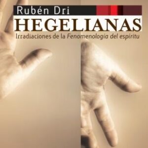Hegelianas. Irradiaciones de la Fenomenología del espíritu
