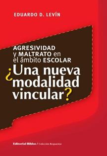Agresividad y maltrato en el ámbito escolar. ¿Una nueva modalidad vincular?