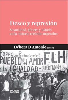 Deseo y represión. Sexualidad, género y Estado en la historia reciente argentina