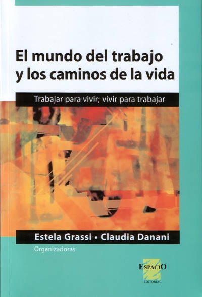 El mundo del trabajo y los caminos de la vida. Trabajar para vivir, vivir para trabajar