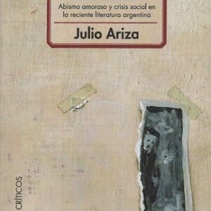 El abandono. Abismo amoroso y crisis social en la reciente literatura argentina